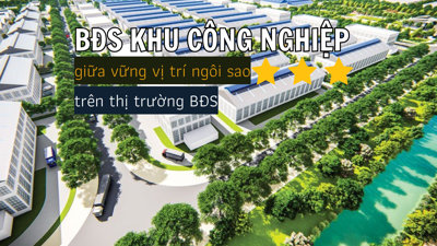 BĐS công nghiệp sẽ giữ vững vị trí “ngôi sao” trên thị trường bất động sản