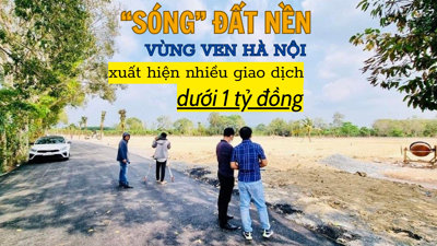 “Sóng” đất nền Hà Nội tập trung ở phân khúc dưới 1 tỷ đồng