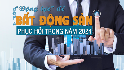 “Động lực” để thị trường bất động sản phục hồi trong năm 2024?