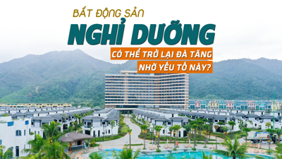 Bất động sản nghỉ dưỡng có thể trở lại đà tăng nhờ yếu tố này?