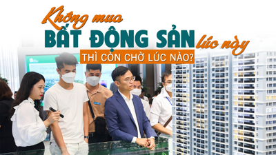 “Không mua bất động sản lúc này thì còn chờ lúc nào?”