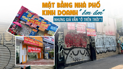 Mặt bằng nhà phố kinh doanh “ế ẩm” nhưng giá vẫn “ở trên trời”?