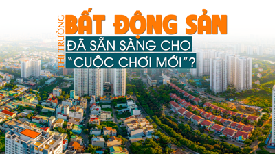 Thị trường bất động sản đã sẵn sàng cho “cuộc chơi mới”?