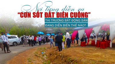 Nơi từng diễn ra “cơn sốt đất điên cuồng” 2 năm trước: Thị trường bất động sản đang diễn biến thế nào?