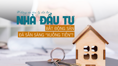 Không còn tâm lý chờ đợi, nhà đầu tư bất động sản đã sẵn sàng “xuống tiền”?