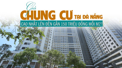 Giá chung cư tại Đà Nẵng: Cao nhất lên đến gần 150 triệu đồng mỗi m2?