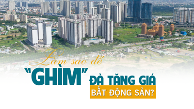 Làm sao để “ghìm” đà tăng giá bất động sản?