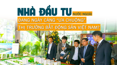 Nhà đầu tư nước ngoài ngày càng “ưa chuộng” thị trường bất động sản Việt Nam?