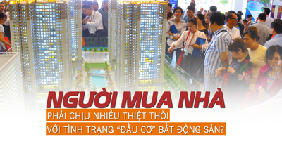 Người mua nhà phải chịu nhiều thiệt thòi với tình trạng “đầu cơ” bất động sản