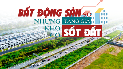 Bất động sản sẽ tăng giá nhưng khó có “sốt đất”?