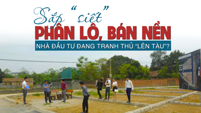 Sắp “siết” phân lô, bán nền, nhà đầu tư đang tranh thủ “lên tàu”?