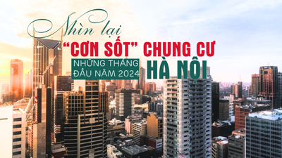 Longform: Nhìn lại cơn sốt chung cư Hà Nội những tháng đầu năm 2024