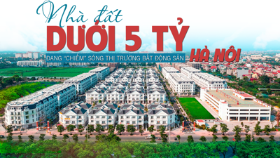 Nhà đất dưới 5 tỷ đang “chiếm sóng” thị trường bất động sản Hà Nội?