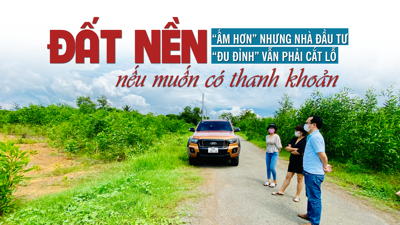 Đất nền “ấm hơn” nhưng nhà đầu tư “đu đỉnh” vẫn phải cắt lỗ nếu muốn có thanh khoản?