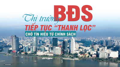 Thị trường bất động sản: Tiếp tục “thanh lọc”, chờ tín hiệu từ chính sách