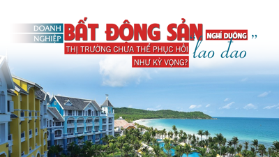 Doanh nghiệp bất động sản nghỉ dưỡng “lao đao”, thị trường chưa thể phục hồi như kỳ vọng?