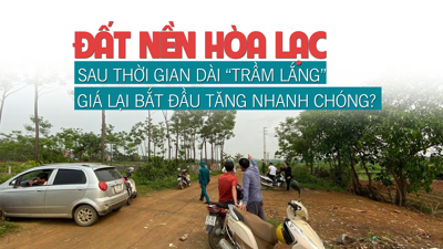 Đất nền Hòa Lạc: Sau thời gian dài “trầm lắng”, giá lại bắt đầu tăng nhanh chóng?