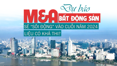 Dự báo M&A bất động sản sẽ “sôi động” vào cuối năm 2024, liệu có khả thi?