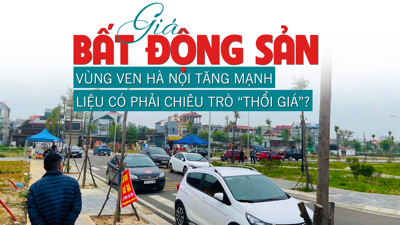 Giá bất động sản vùng ven Hà nội tăng mạnh, liệu có chiêu trò “thổi giá”?