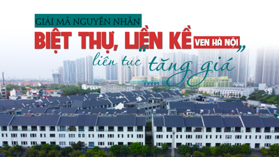 Giải mã nguyên nhân biệt thự, liền kề vùng ven Hà Nội liên tục tăng giá?