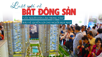 Luật mới về bất động sản: “Lấy người dân làm trọng tâm”, bảo vệ quyền lợi cho người mua nhà