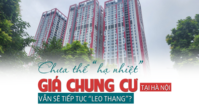 Chưa thể hạ nhiệt, giá chung cư tại Hà Nội sẽ vẫn tiếp tục “leo thang”?