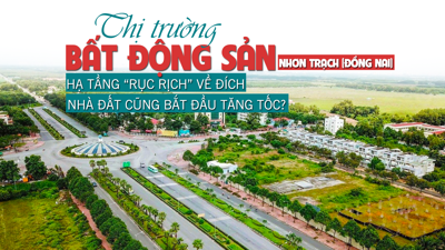 Bất động sản Nhơn Trạch (Đồng Nai): Hạ tầng rục rịch về đích, nhà đất cũng bắt đầu tăng tốc?