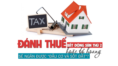 Đánh thuế bất động sản thứ 2 hoặc bỏ hoang sẽ ngăn được “đầu cơ và sốt đất”?