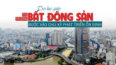 “Trợ lực” giúp thị trường bất động sản bước vào chu kỳ phát triển ổn định