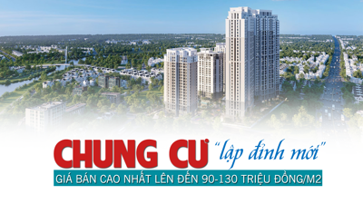 Chung cư “lập đỉnh mới”, giá bán cao nhất lên đến 90 – 130 triệu đồng/m2