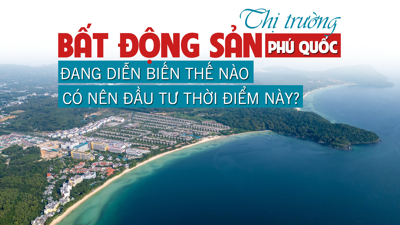 Thị trường bất động sản Phú Quốc đang diễn biến thế nào, có nên đầu tư thời điểm này?