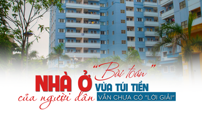 “Bài toán” nhà ở vừa túi tiền của người dân vẫn chưa có lời giải?