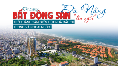 Thị trường bất động sản Đà Nẵng “lên ngôi”, trở thành tâm điểm hút nhà đầu tư trong và ngoài nước