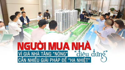 Người mua nhà “điêu đứng” vì giá nhà tăng “nóng”, cần nhiều giải pháp để “hạ nhiệt”