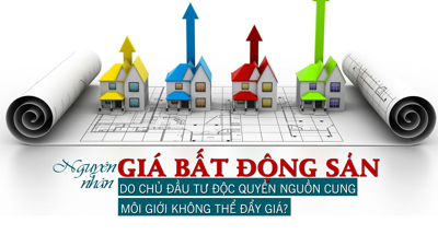 Nguyên nhân giá bất động sản tăng cao: Do chủ đầu tư độc quyền nguồn cung, môi giới không thể “đẩy giá”