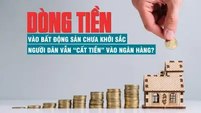 Dòng tiền vào bất động sản chưa “khởi sắc”, người dân vẫn “cất tiền” vào ngân hàng?