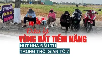 Đâu là vùng đất tiềm năng hút nhà đầu tư trong thời gian tới? Đâu là vùng đất tiềm năng hút nhà đầu tư trong thời gian tới?