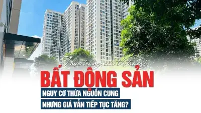 Thực trạng của thị trường bất động sản: nguy cơ thừa nguồn cung nhưng giá vẫn tiếp tục tăng? Thực trạng của thị trường bất động sản: nguy cơ thừa nguồn cung nhưng giá vẫn tiếp tục tăng?
