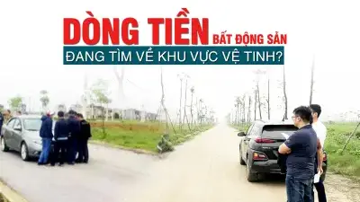 Dòng tiền bất động sản đang tìm về khu vực vệ tinh? Dòng tiền bất động sản đang tìm về khu vực vệ tinh?