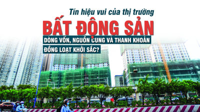 “Tín hiệu vui” của thị trường bất động sản: Dòng vốn, nguồn cung và thanh khoản đồng loạt khởi sắc?