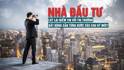 Nhà đầu tư lấy lại niềm tin với thị trường, bất động sản từng bước vào chu kỳ mới?