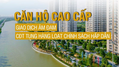 Thị trường căn hộ cao cấp: Giao dịch ảm đạm, chủ đầu tư tung hàng loạt chính sách hấp dẫn