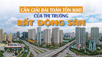 Cần giải bài toán tồn kho của thị trường bất động sản