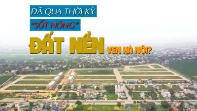 Đã qua thời kỳ “sốt nóng” của đất nền vùng ven Hà Nội