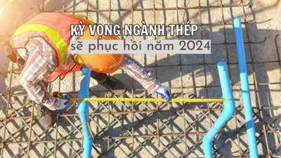 Nhu cầu gia tăng, kỳ vọng ngành thép phục hồi trong năm 2024