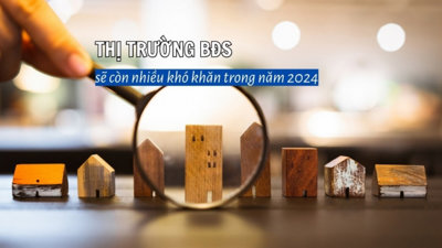 Thị trường bất động sản năm 2024 sẽ còn nhiều khó khăn