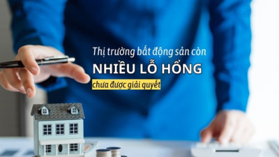 Thị trường bất động sản vẫn còn nhiều lỗ hổng