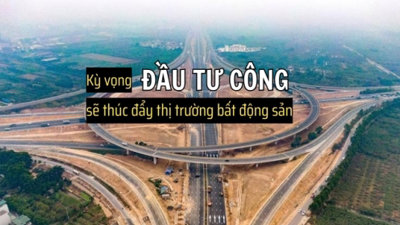 Lực đẩy của đầu tư công sẽ thúc đẩy thị trường bất động sản