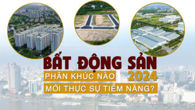 Bất động sản 2024: Phân khúc nào mới thực sự tiềm năng?