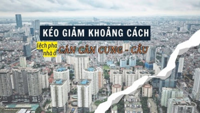 Kéo giảm khoảng cách lệch pha cán cân cung cầu về nhà ở